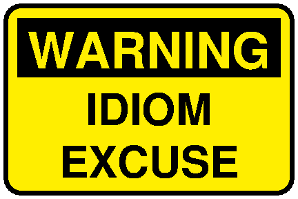 Warning Idiom excuse