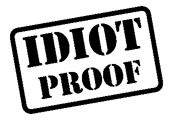 Idiot proof